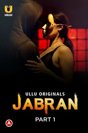 [18+] Jabran (2022) S01 Part 1 Hindi Ullu Originals Complete WEB Series 720p | 1080p WEB-DL