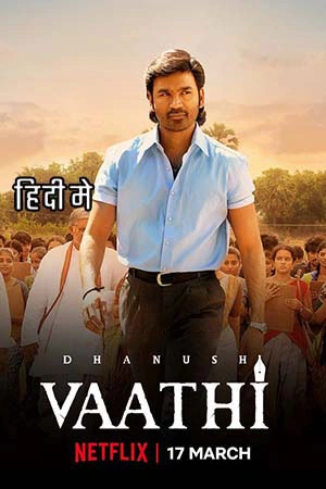 Download Vaathi (2023) Hindi ORG. Dubbed Full Movie WEB-DL 480p [500MB] | 720p [1.4GB] | 1080p [2.2GB]