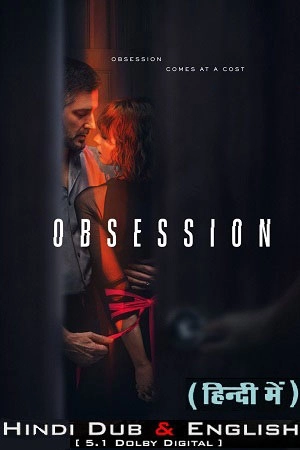 [18+] Obsession – Netflix Original (2023) Season 1 Complete Dual Audio {Hindi-English} 480p | 720p | 1080p WEB-DL