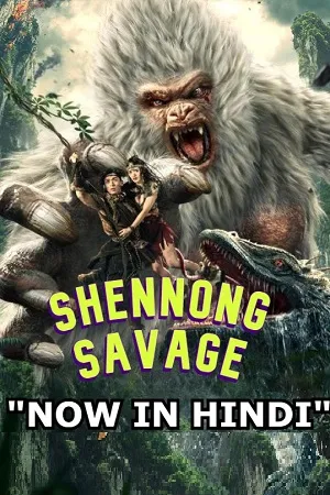 Download Shennong Savage (2022) BluRay [Hindi Dubbed] Full Movie 480p [250MB] | 720p [700MB] | 1080p [1.5GB]