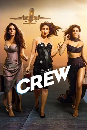 Download Crew (2024) Netflix WEB-DL {Hindi DD5.1} Full Movie 480p [450MB] | 720p [1.2GB] | 1080p [2.4GB]